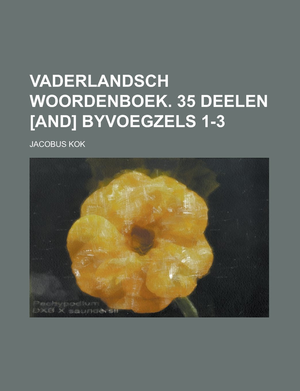 Vaderlandsch woordenboek. 35 deelen Byvoegzels 1-3 Politics & History