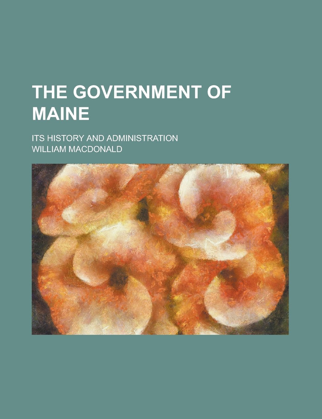 The government of Maine; its history and administration Books