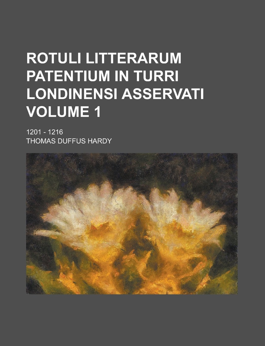 Rotuli litterarum patentium in turri Londinensi asservati; 1201 - 1216 Volume 1 Books