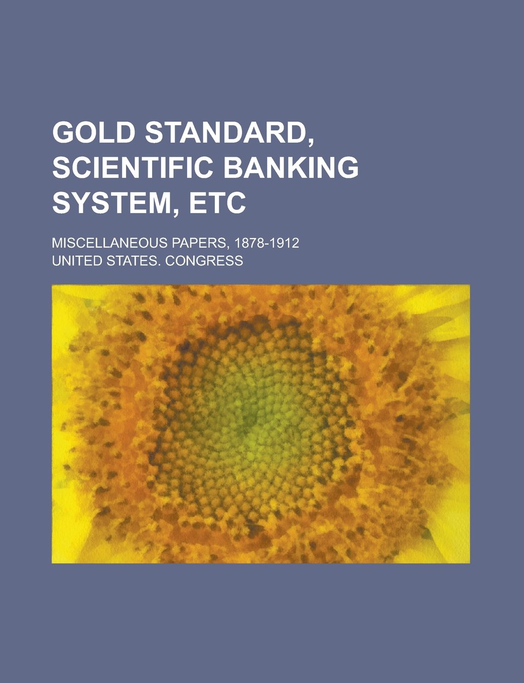 Gold Standard, Scientific Banking System, Etc; Miscellaneous Papers, 1878-1912 Books