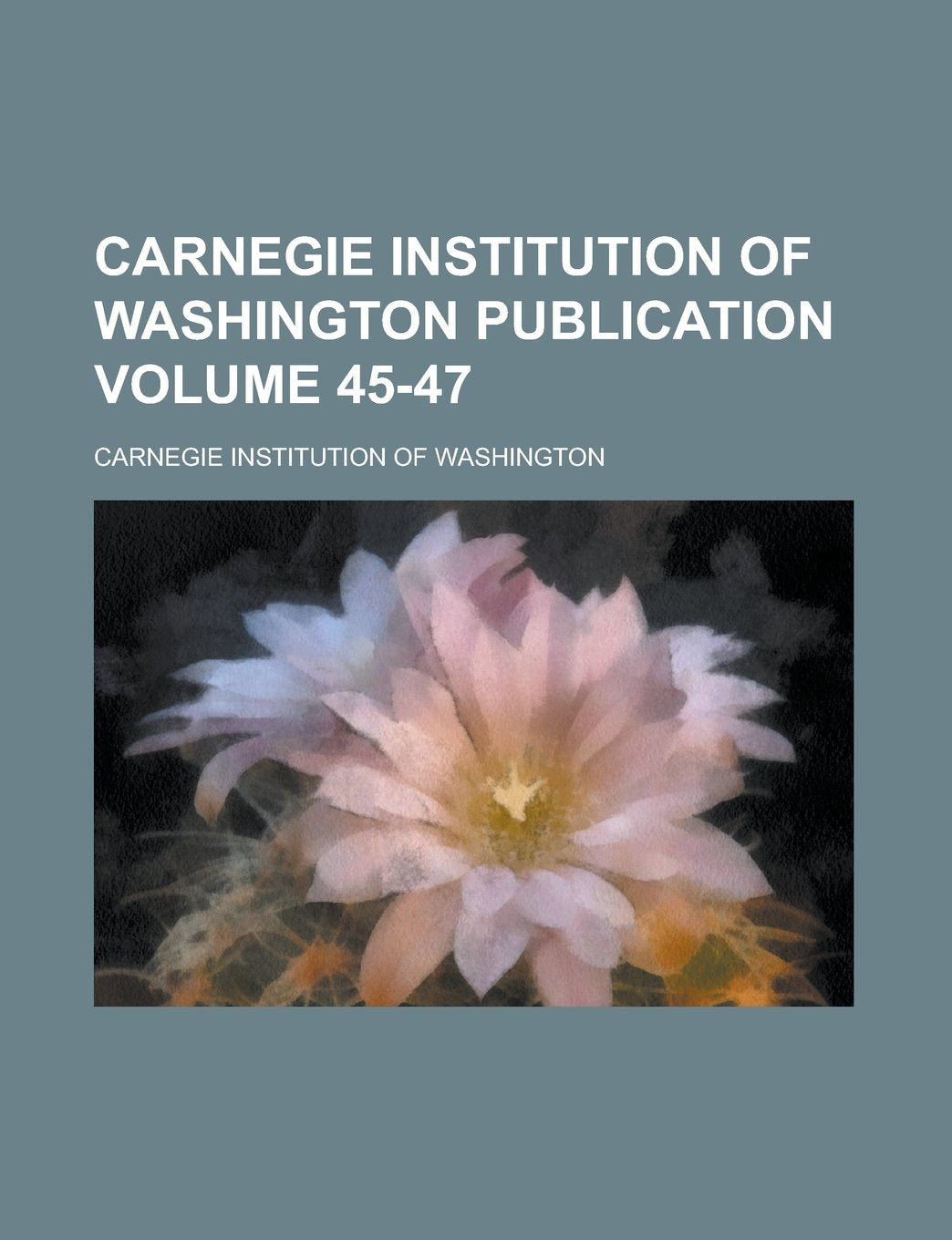 Carnegie Institution of Washington publication Volume 45-47 Natural Sciences
