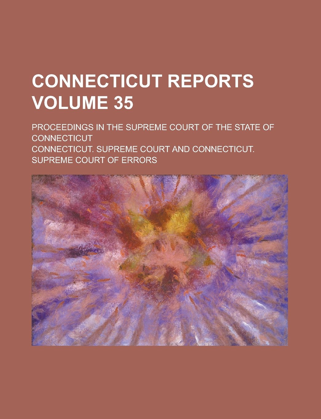 Connecticut Reports; Proceedings in the Supreme Court of the State of Connecticut Volume 35 Books