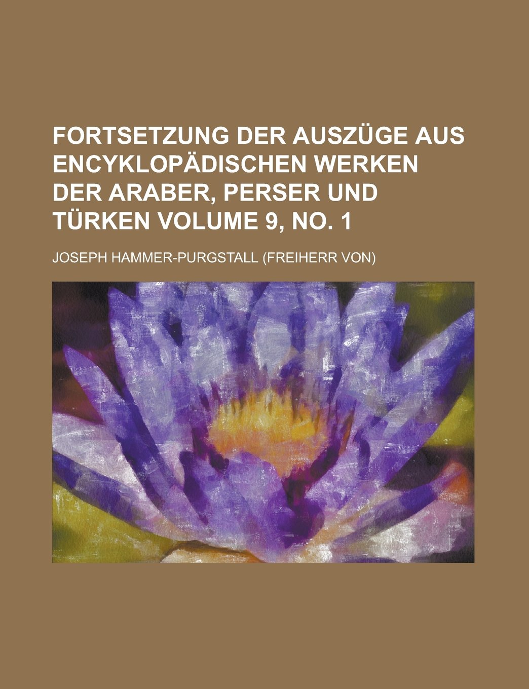Fortsetzung der Auszüge aus encyklopädischen Werken der Araber, Perser und Türken Volume 9, no. 1 Books