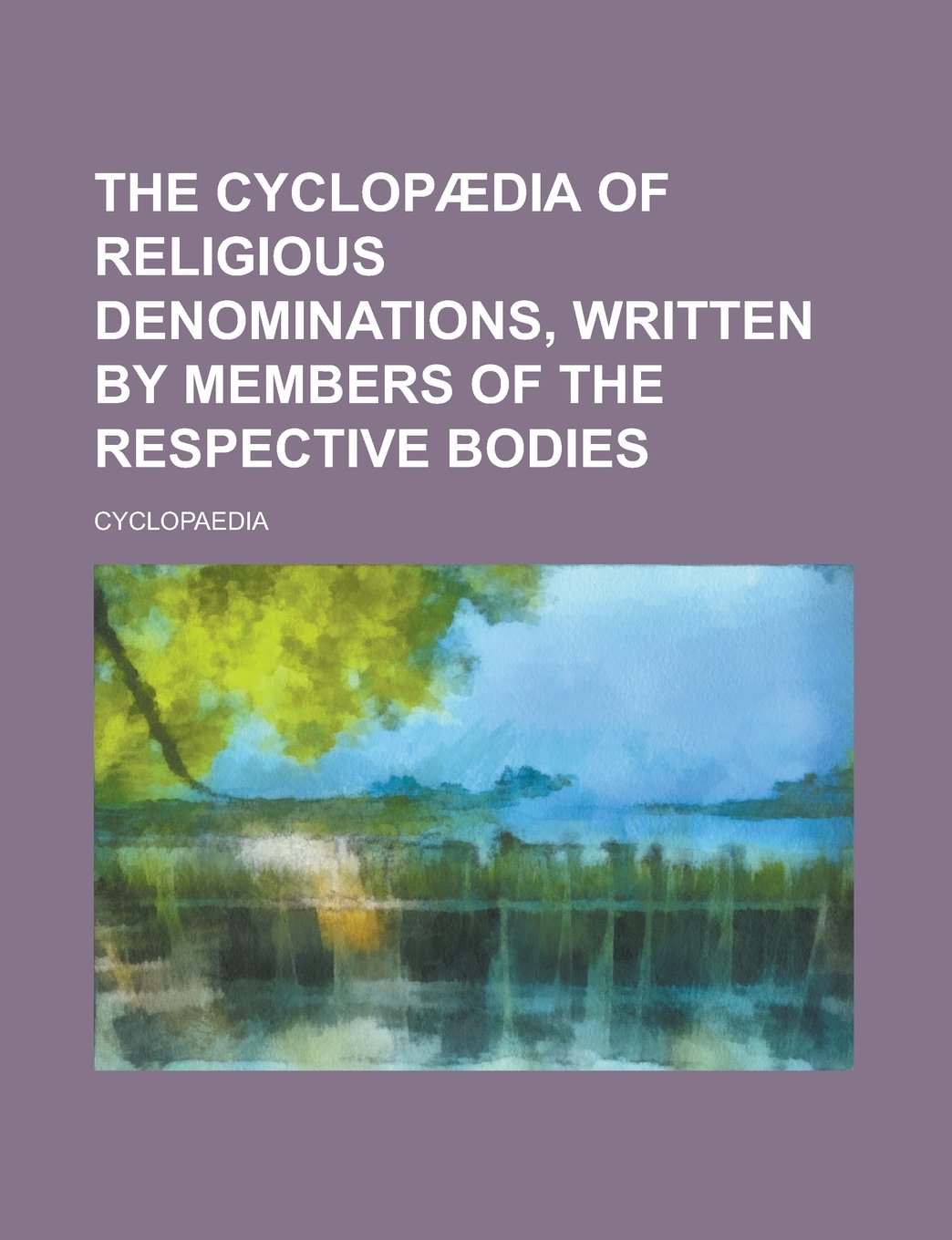 The Cyclopaedia of Religious Denominations, Written by Members of the Respective Bodies book