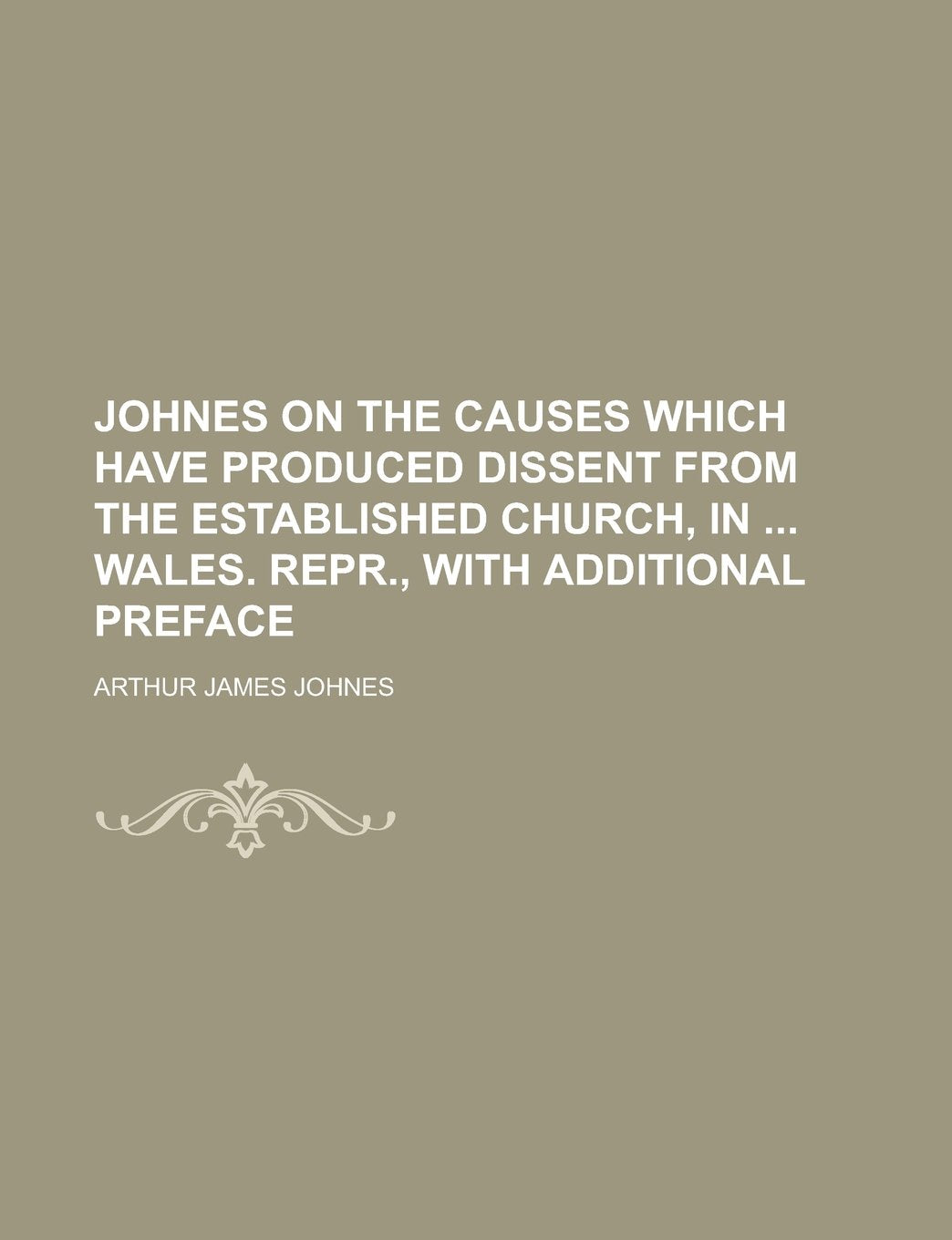 Johnes on the causes which have produced dissent from the established Church, in Wales. Repr., with additional preface Books