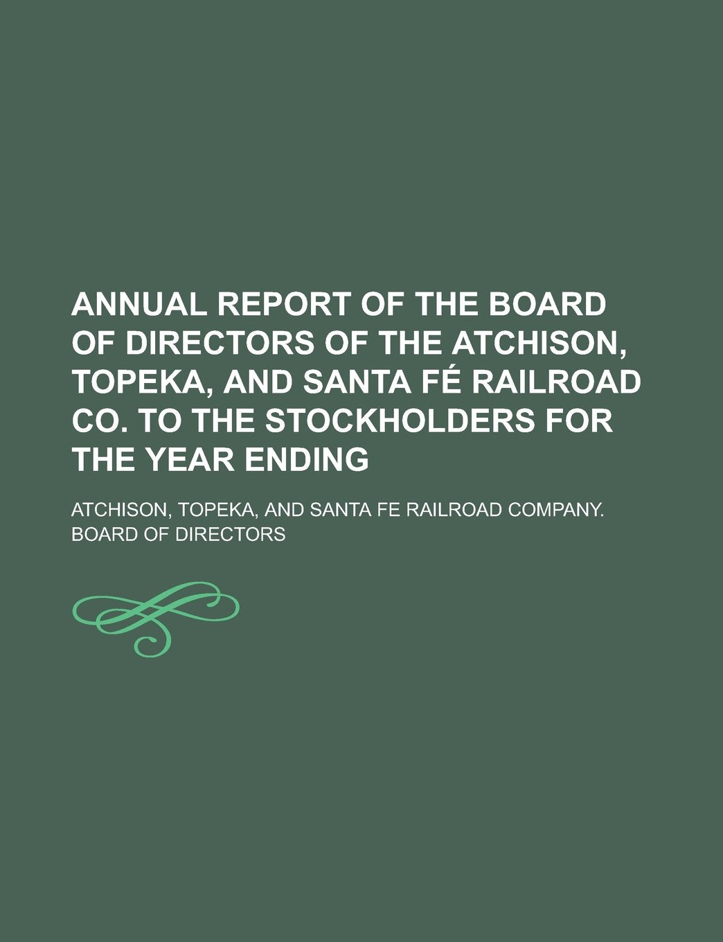 Annual report of the Board of Directors of the Atchison, Topeka, and Santa Fé Railroad Co. to the stockholders for the year ending Books