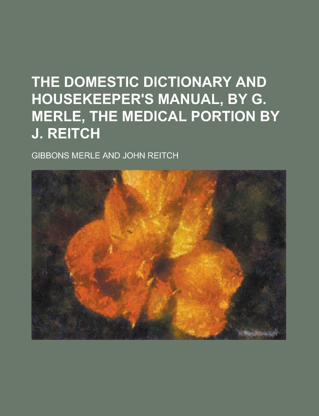 The Domestic Dictionary and Housekeeper's Manual, by G. Merle, the Medical Portion by J. Reitch book
