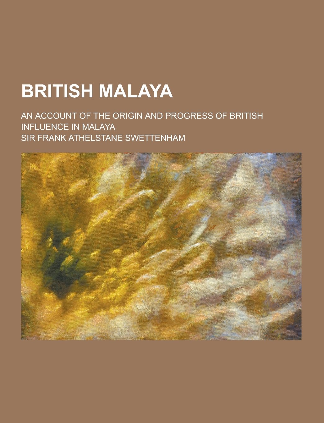 British Malaya; An Account of the Origin and Progress of British Influence in Malaya Books