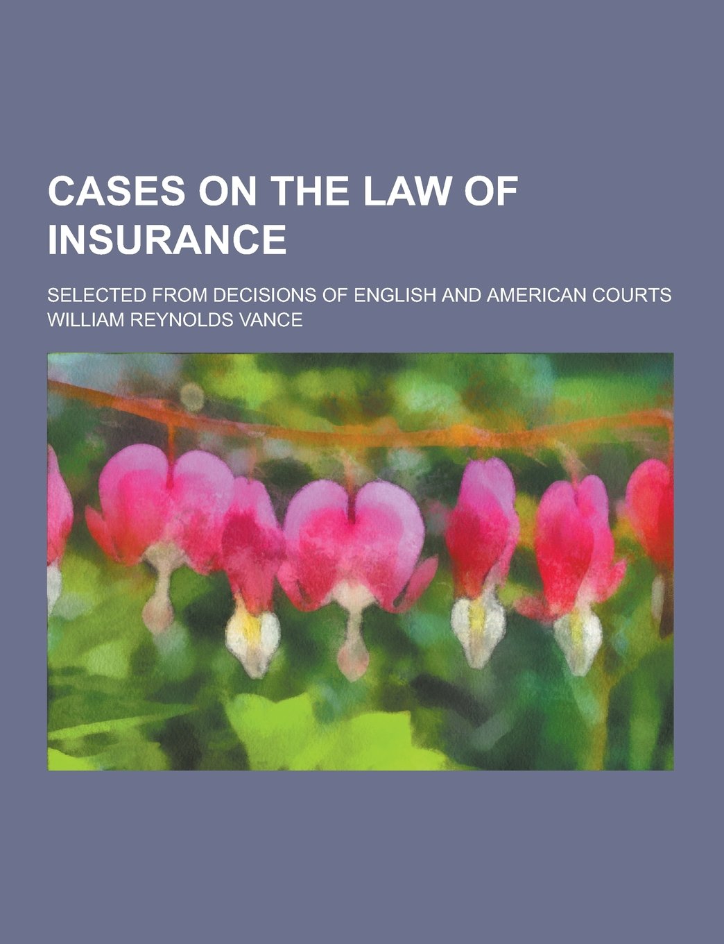Cases on the Law of Insurance; Selected from Decisions of English and American Courts Books
