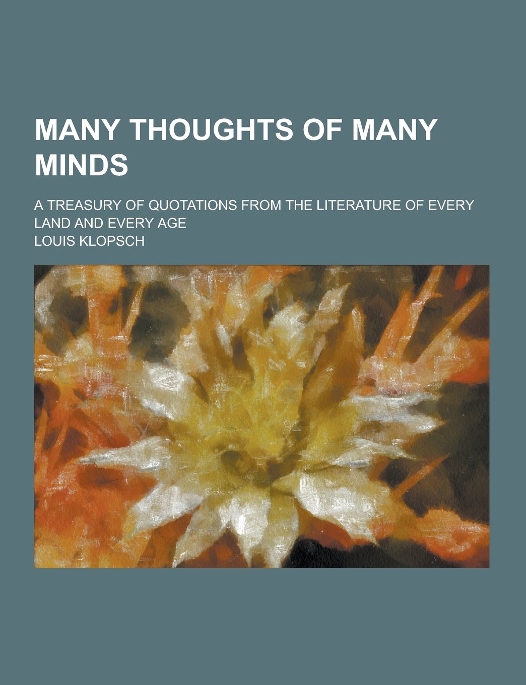 Many Thoughts of Many Minds; A Treasury of Quotations from the Literature of Every Land and Every Age Contemporary literature