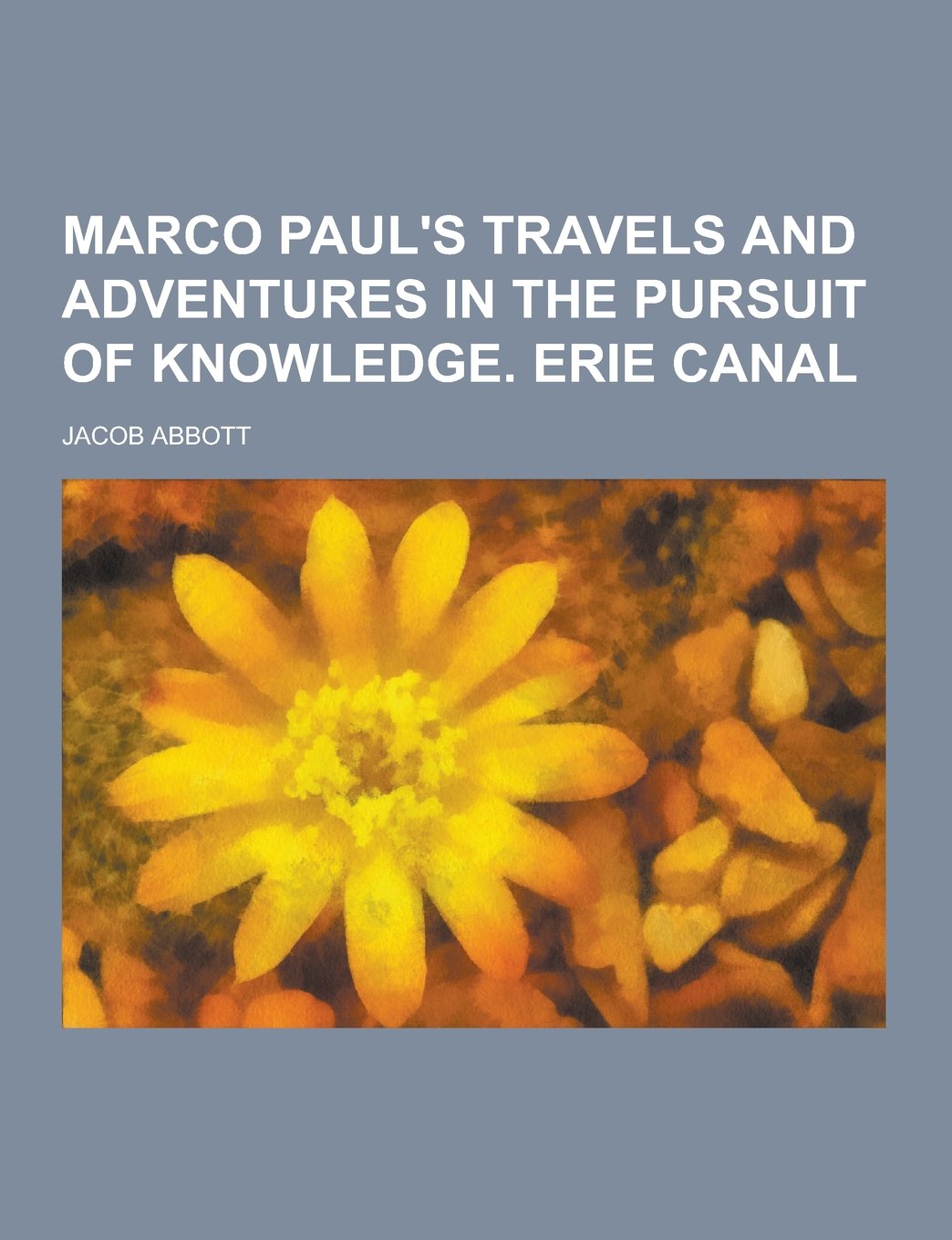 Marco Paul's Travels and Adventures in the Pursuit of Knowledge. Erie Canal Novels & Short Stories