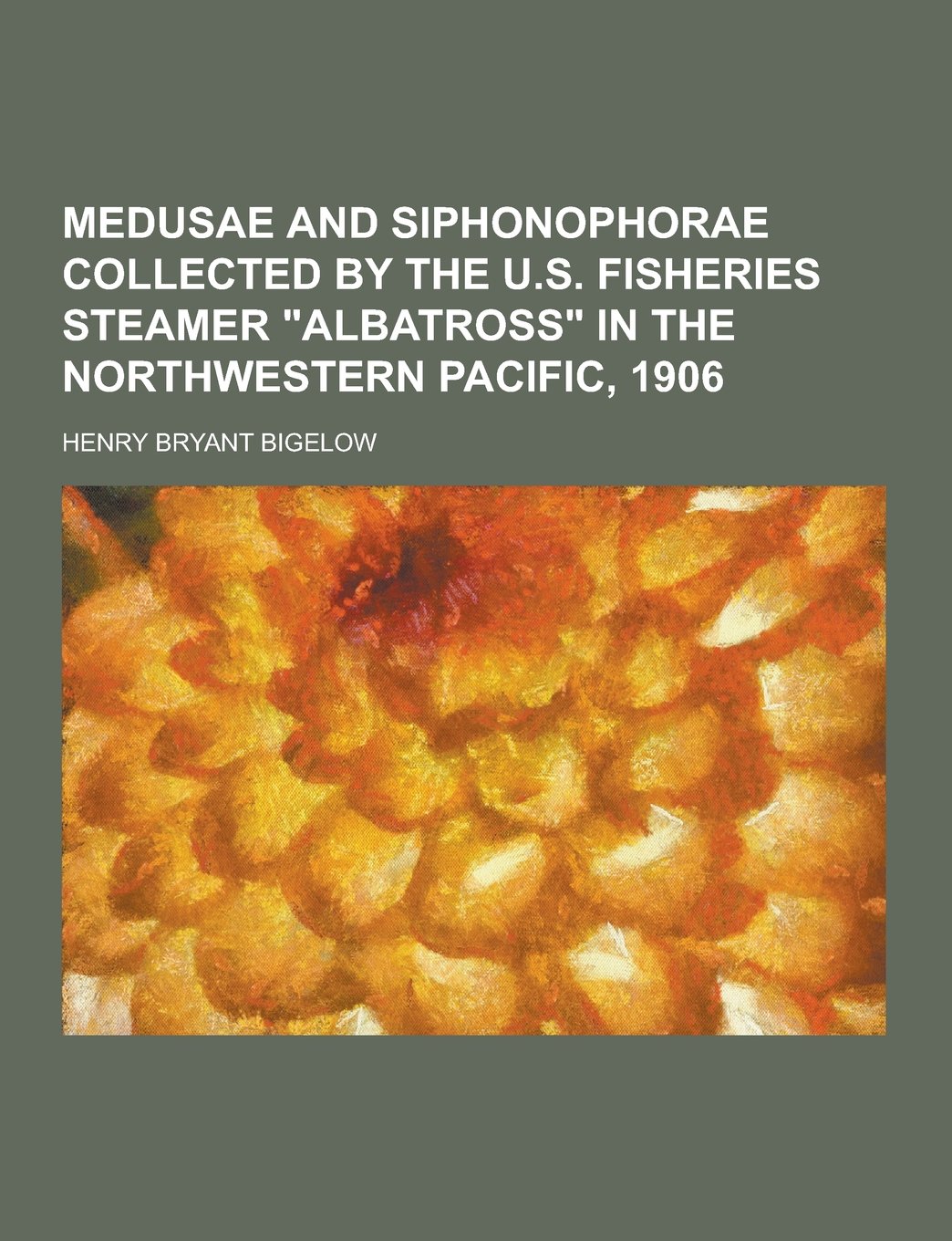 Medusae and Siphonophorae Collected by the U.S. Fisheries Steamer Albatross in the Northwestern Pacific, 1906 Books