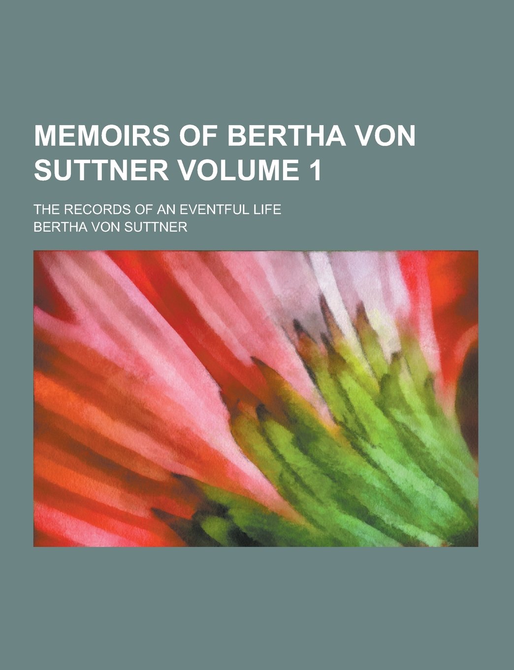 Memoirs of Bertha Von Suttner; The Records of an Eventful Life Volume 1 Books