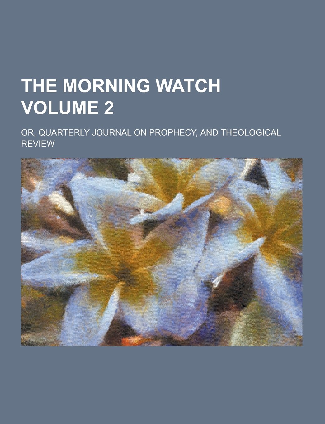The Morning Watch; Or, Quarterly Journal on Prophecy, and Theological Review Volume 2 Books