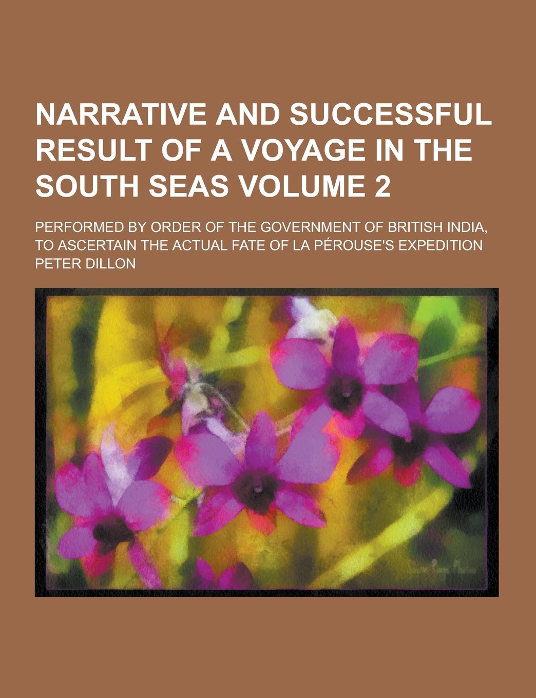 Narrative and Successful Result of a Voyage in the South Seas; Performed by Order of the Government of British India, to Ascertain the Actual Fate of Memories
