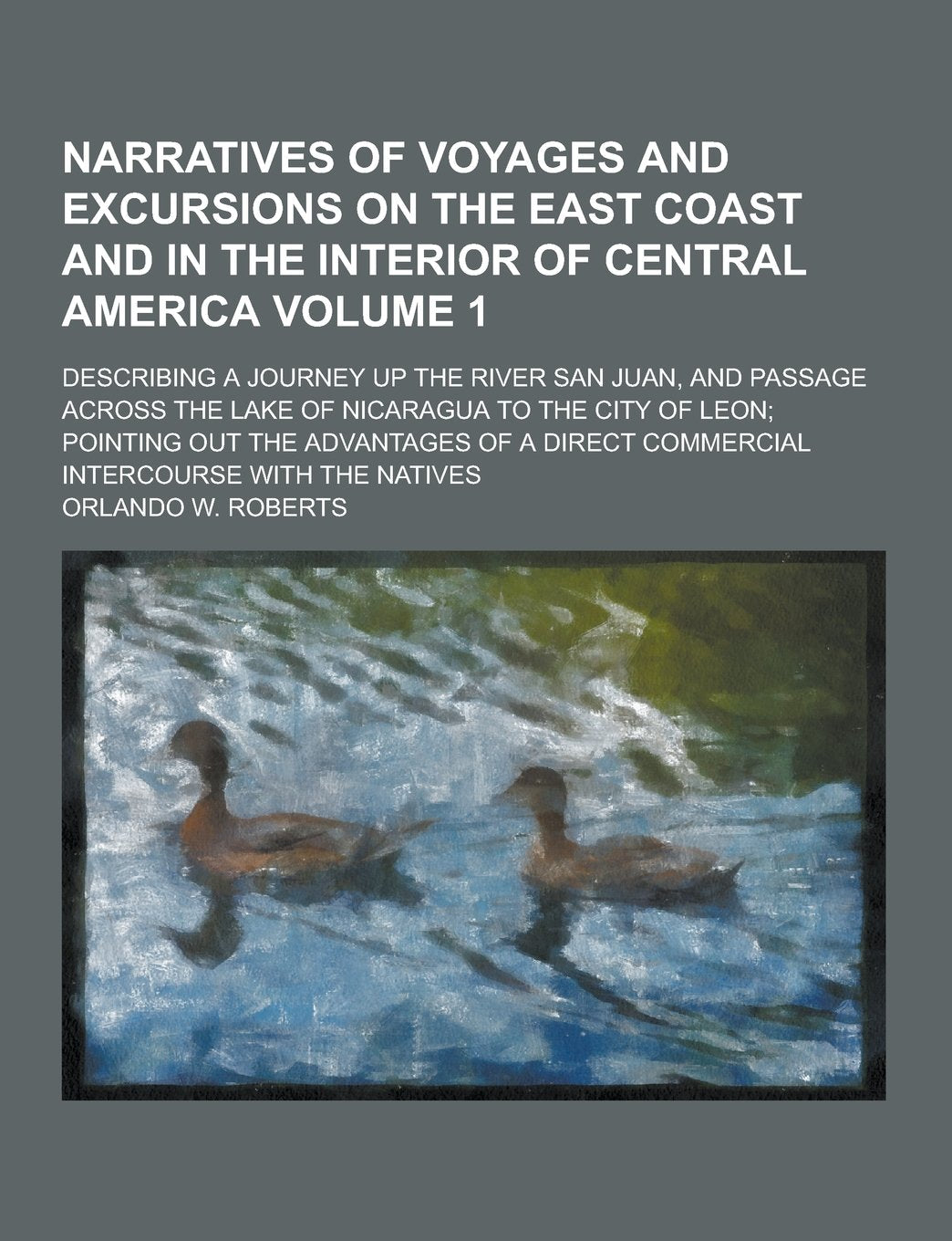 Narratives of Voyages and Excursions on the East Coast and in the Interior of Central America; Describing a Journey Up the River San Juan, and Passage Books