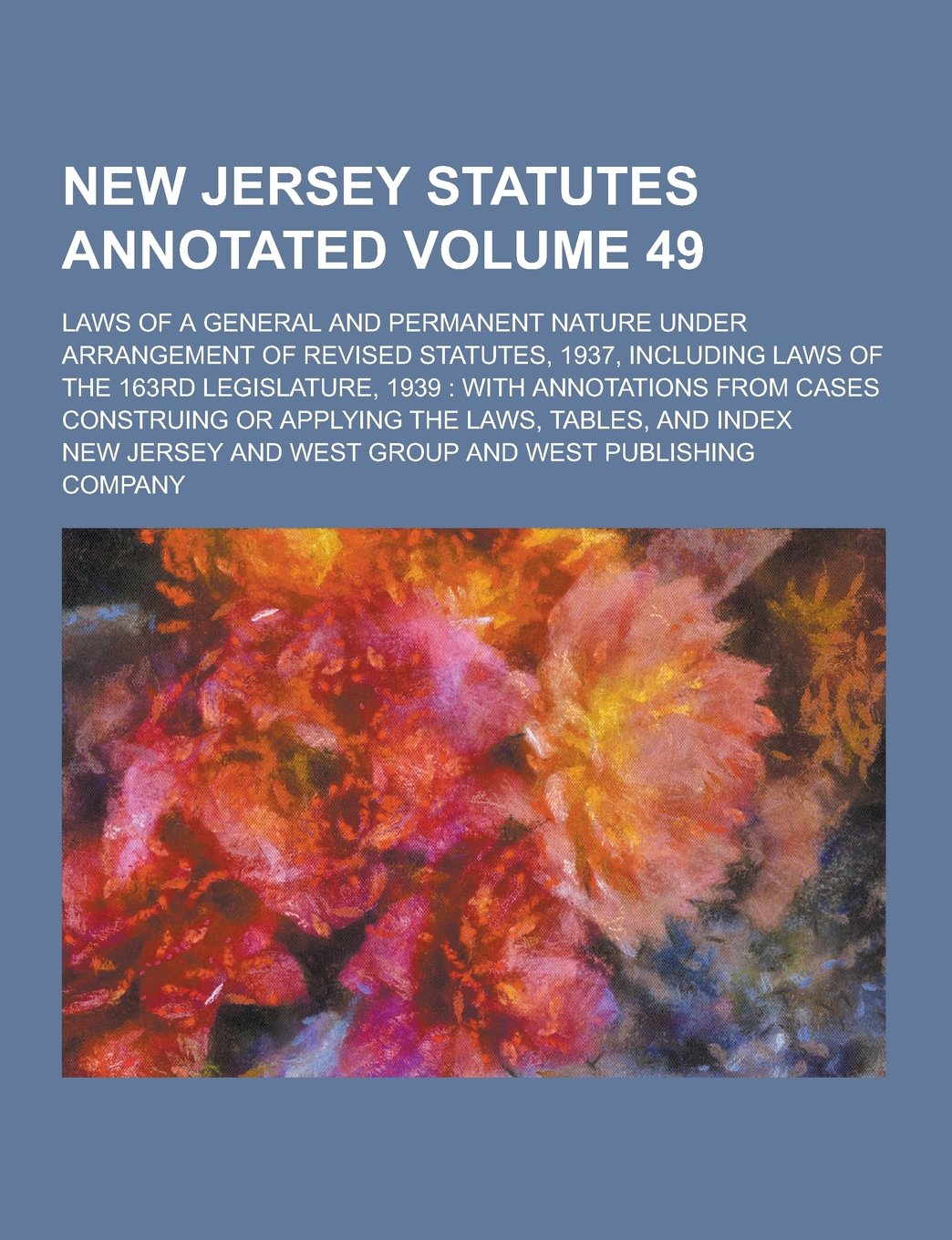 New Jersey Statutes Annotated; Laws of a General and Permanent Nature Under Arrangement of Revised Statutes, 1937, Including Laws of the 163rd Legisla Books