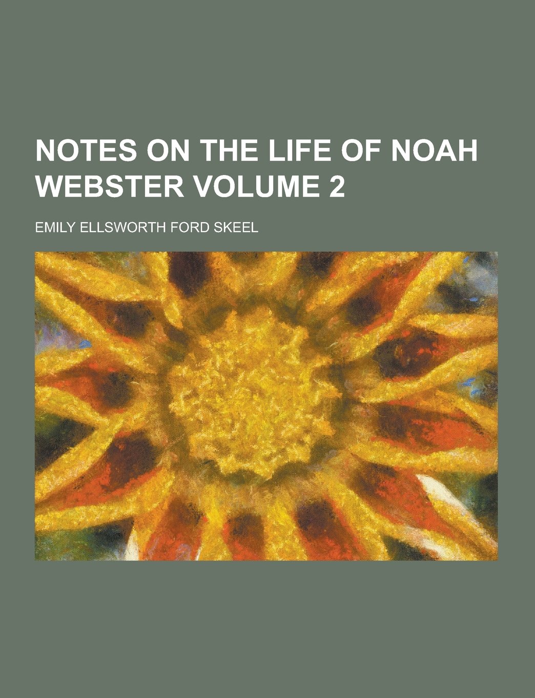 Notes on the Life of Noah Webster Volume 2 Books