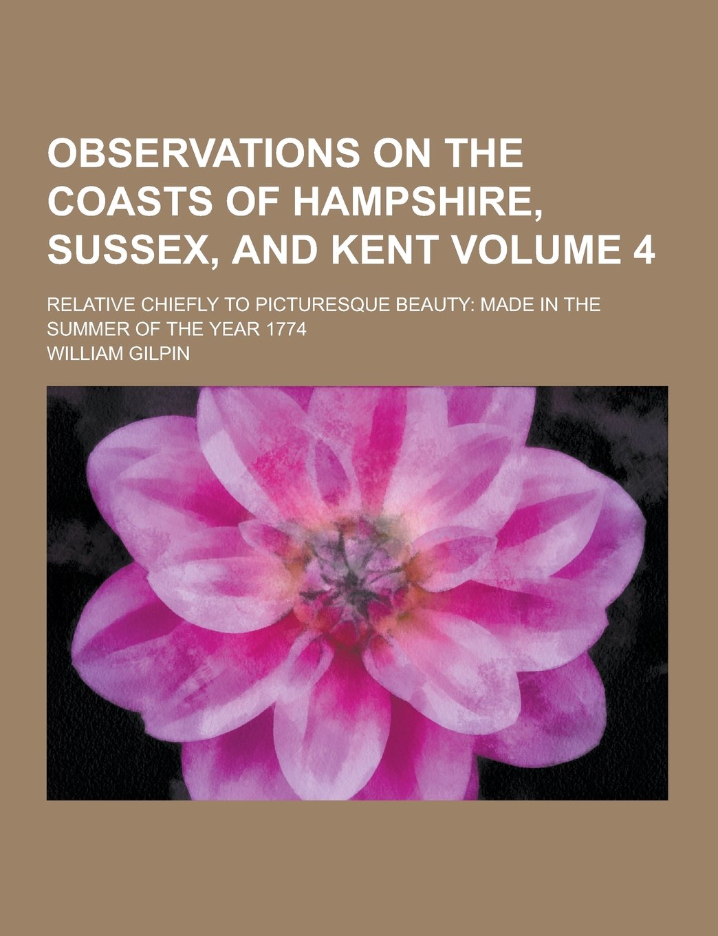 Observations on the Coasts of Hampshire, Sussex, and Kent; Relative Chiefly to Picturesque Beauty: Made in the Summer of the Year 1774 Volume 4 Film, Art & Culture