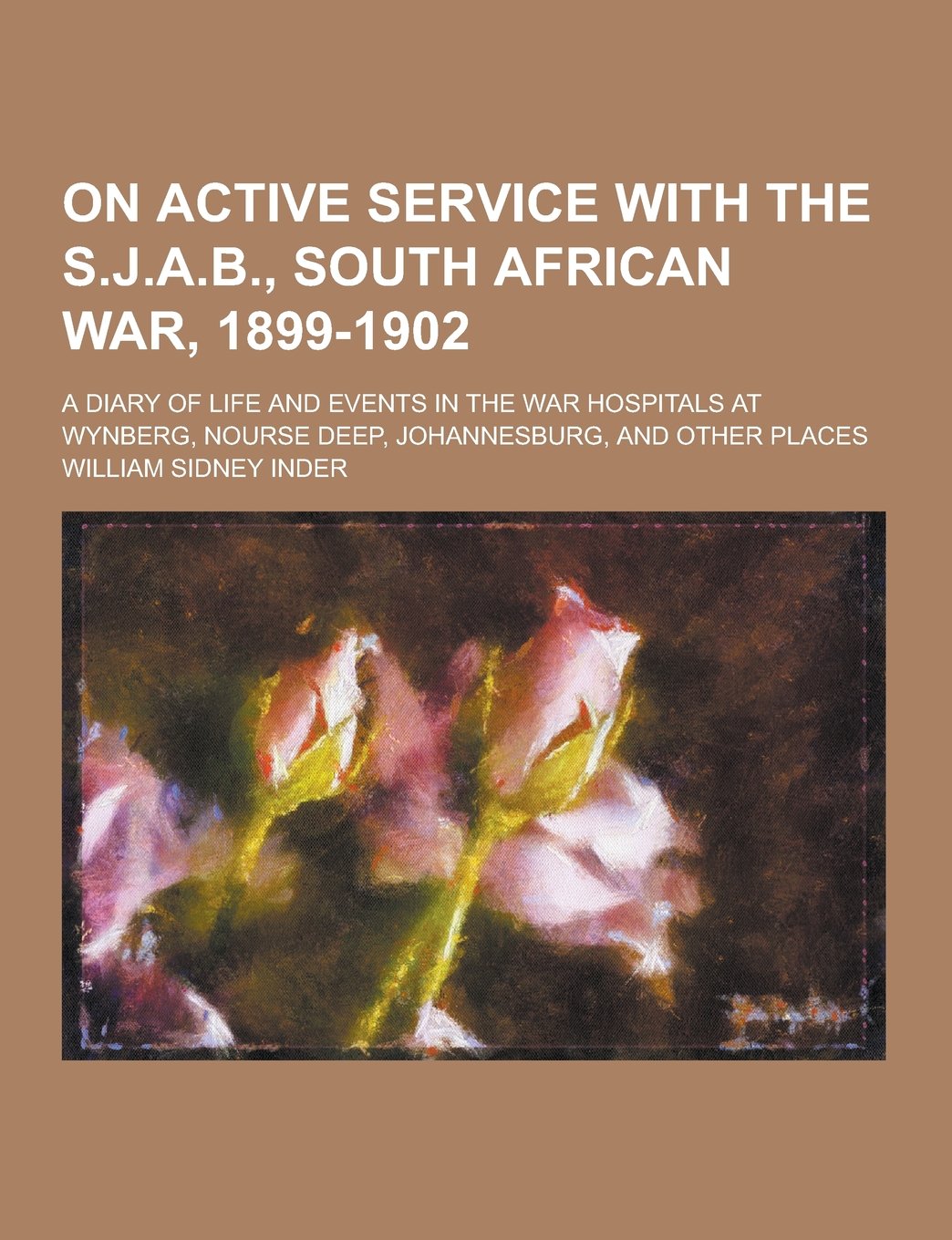 On Active Service with the S.J.A.B., South African War, 1899-1902; A Diary of Life and Events in the War Hospitals at Wynberg, Nourse Deep, Johannesbu Books