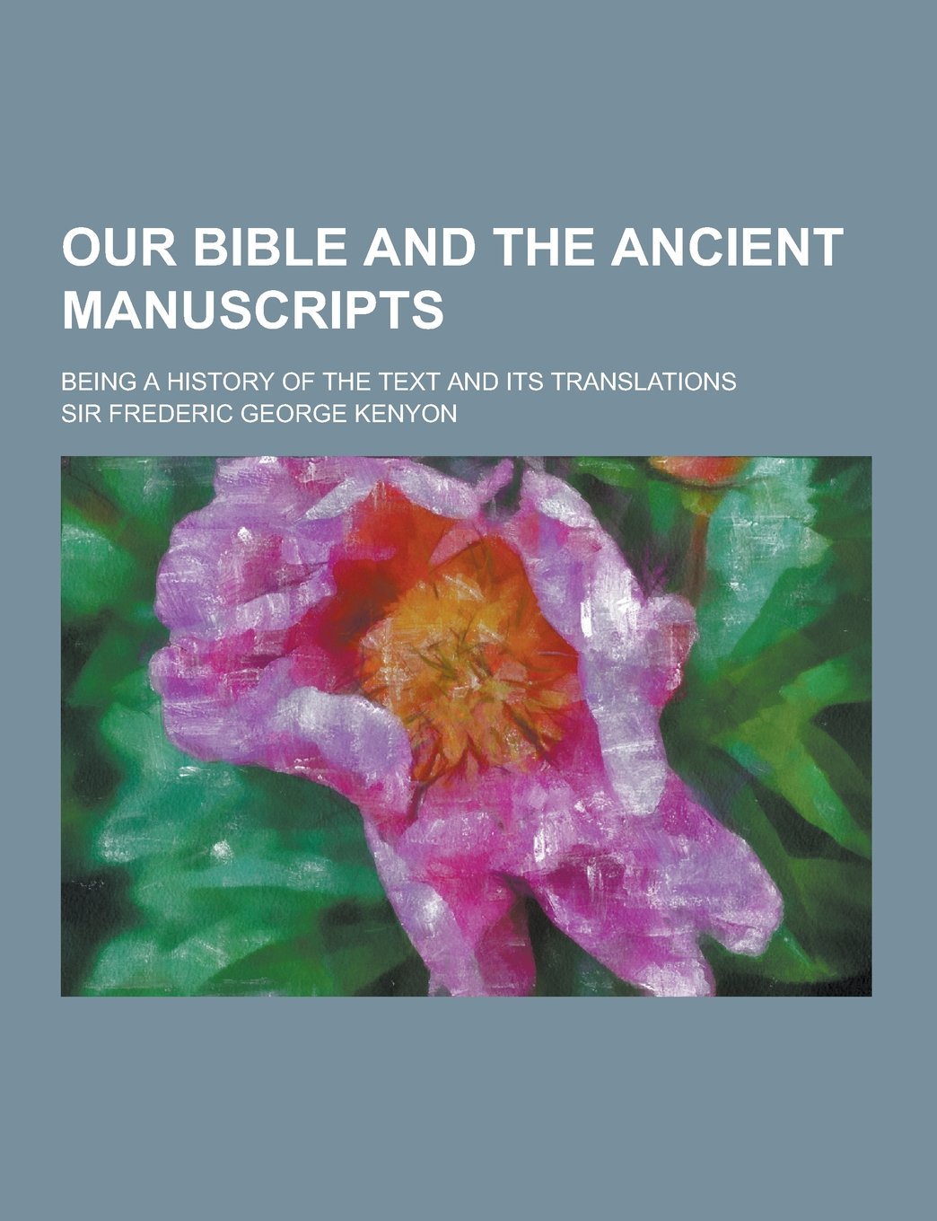 Our Bible and the Ancient Manuscripts; Being a History of the Text and Its Translations Books
