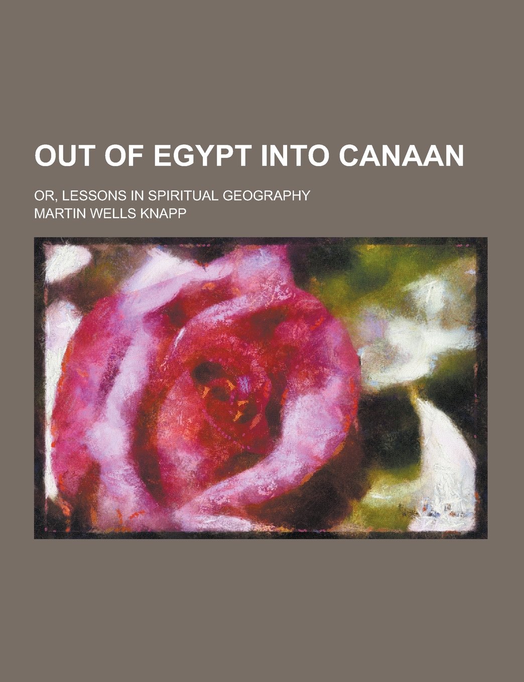 Out of Egypt Into Canaan; Or, Lessons in Spiritual Geography Books