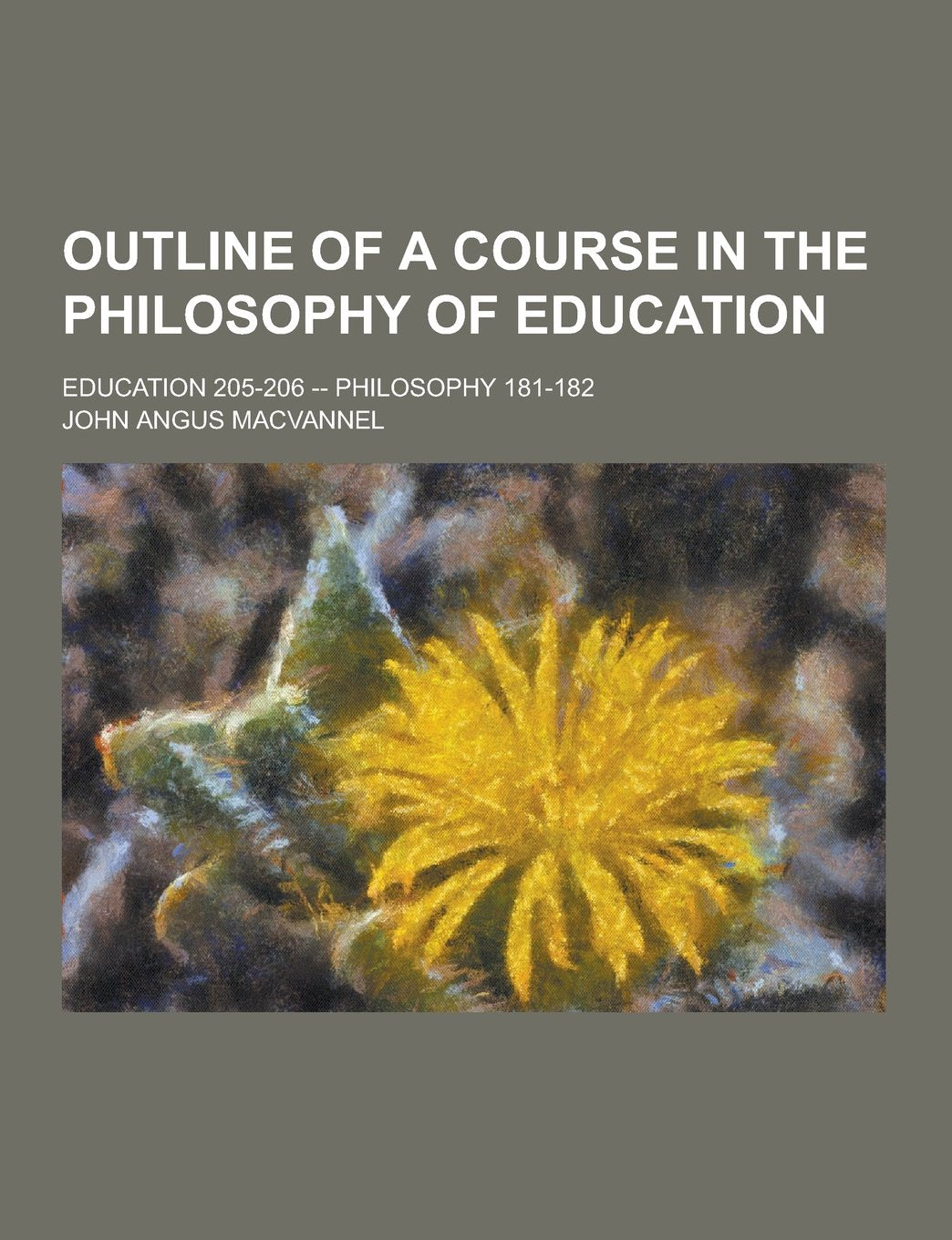 Outline of a Course in the Philosophy of Education; Education 205-206 -- Philosophy 181-182 Politics & History