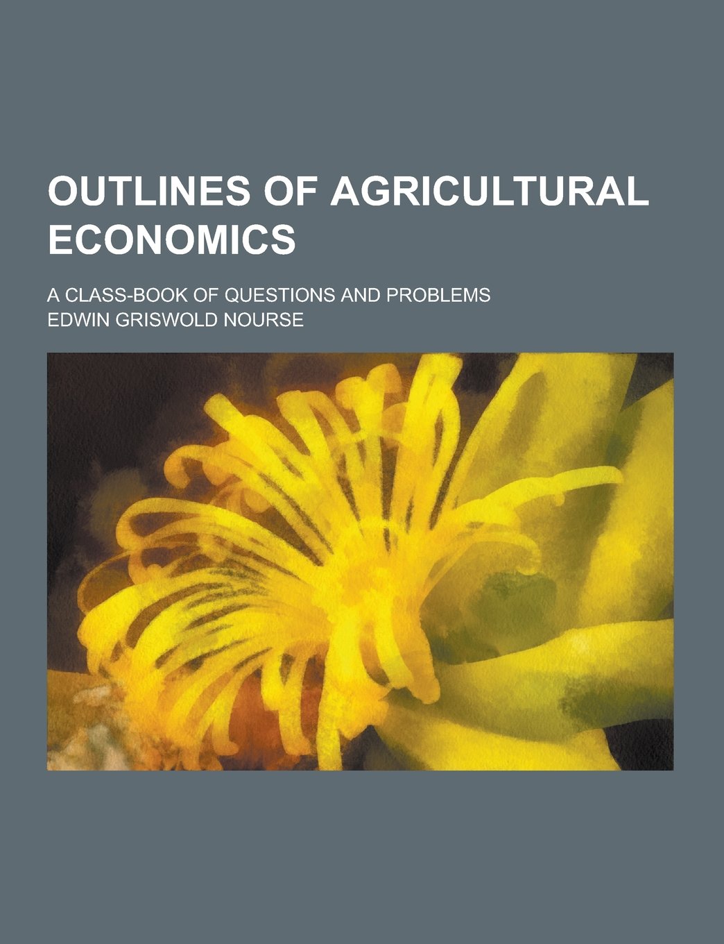 Outlines of Agricultural Economics; A Class-Book of Questions and Problems Books