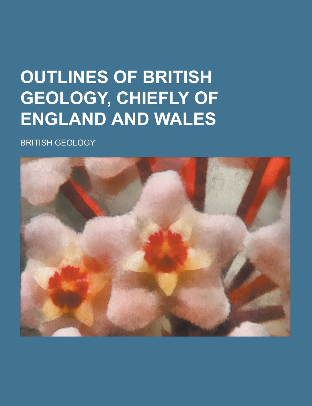 Outlines of British Geology, Chiefly of England and Wales Books