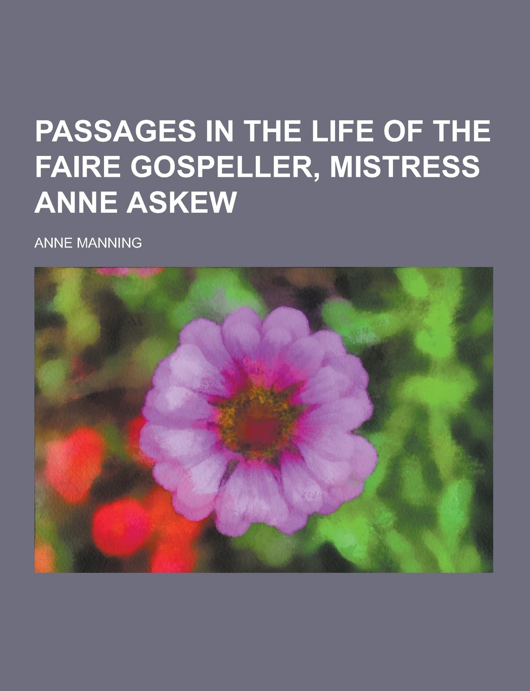 Passages in the Life of the Faire Gospeller, Mistress Anne Askew Contemporary literature Books