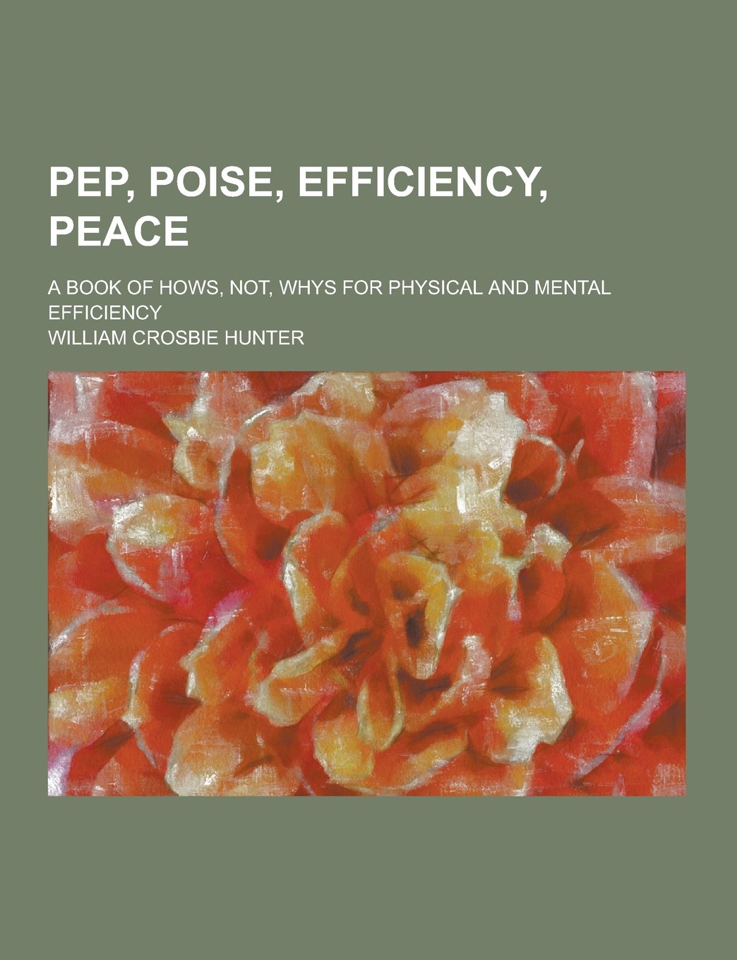 Pep, Poise, Efficiency, Peace; A Book of Hows, Not, Whys for Physical and Mental Efficiency Books