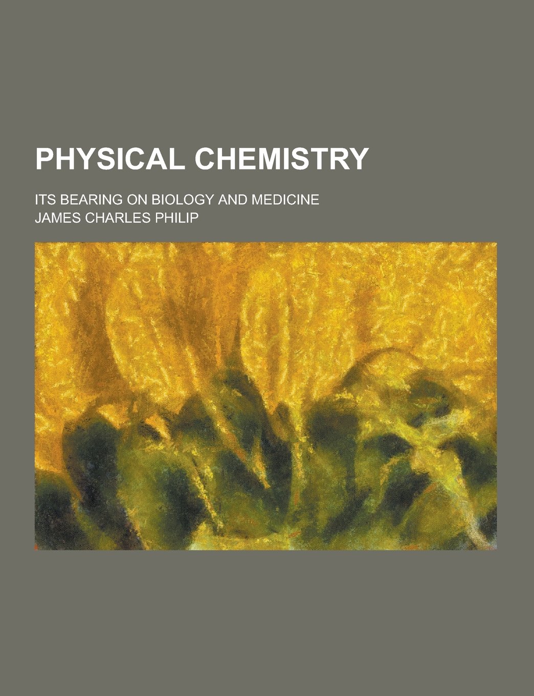 Physical Chemistry; Its Bearing on Biology and Medicine Books