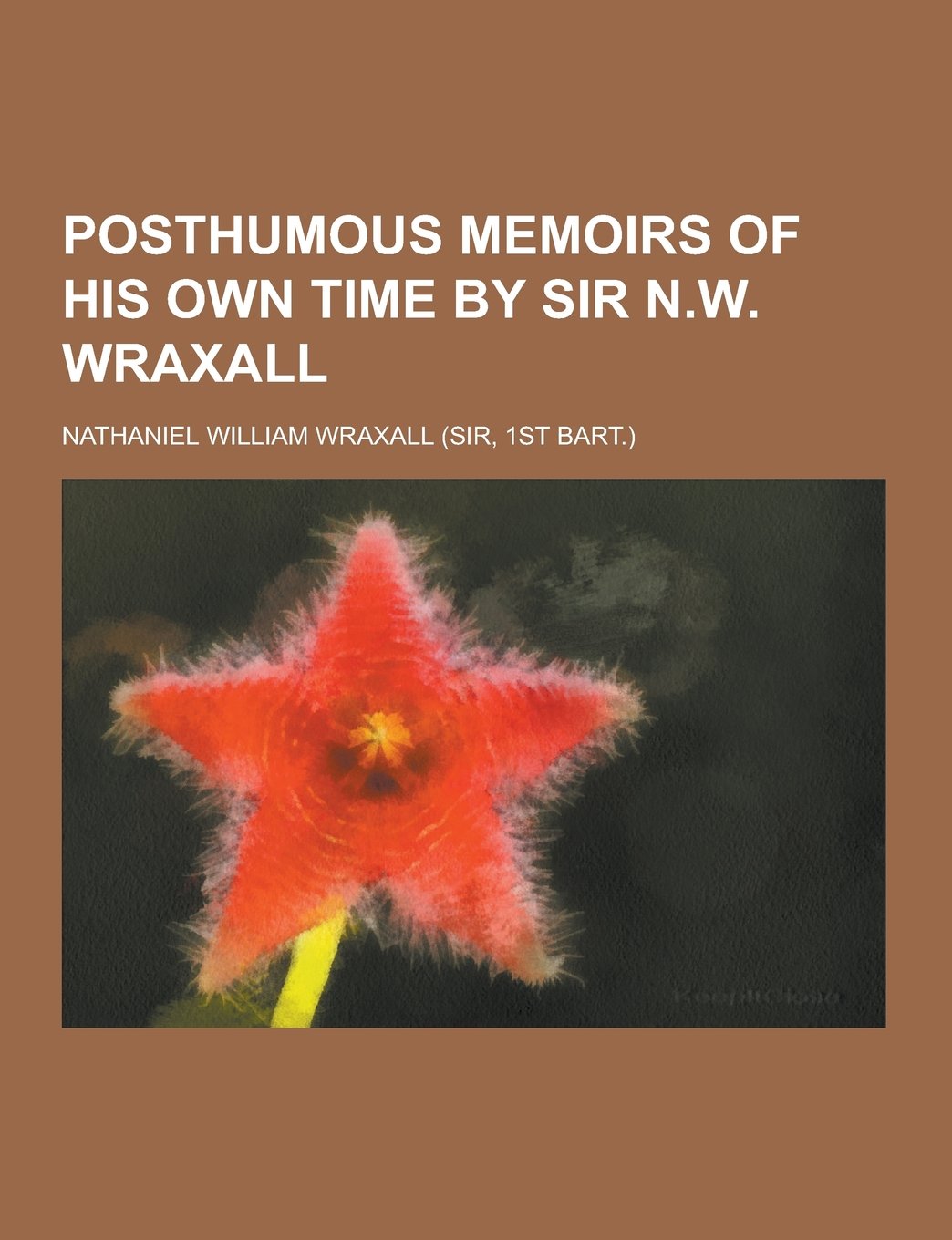 Posthumous Memoirs of His Own Time by Sir N.W. Wraxall Books