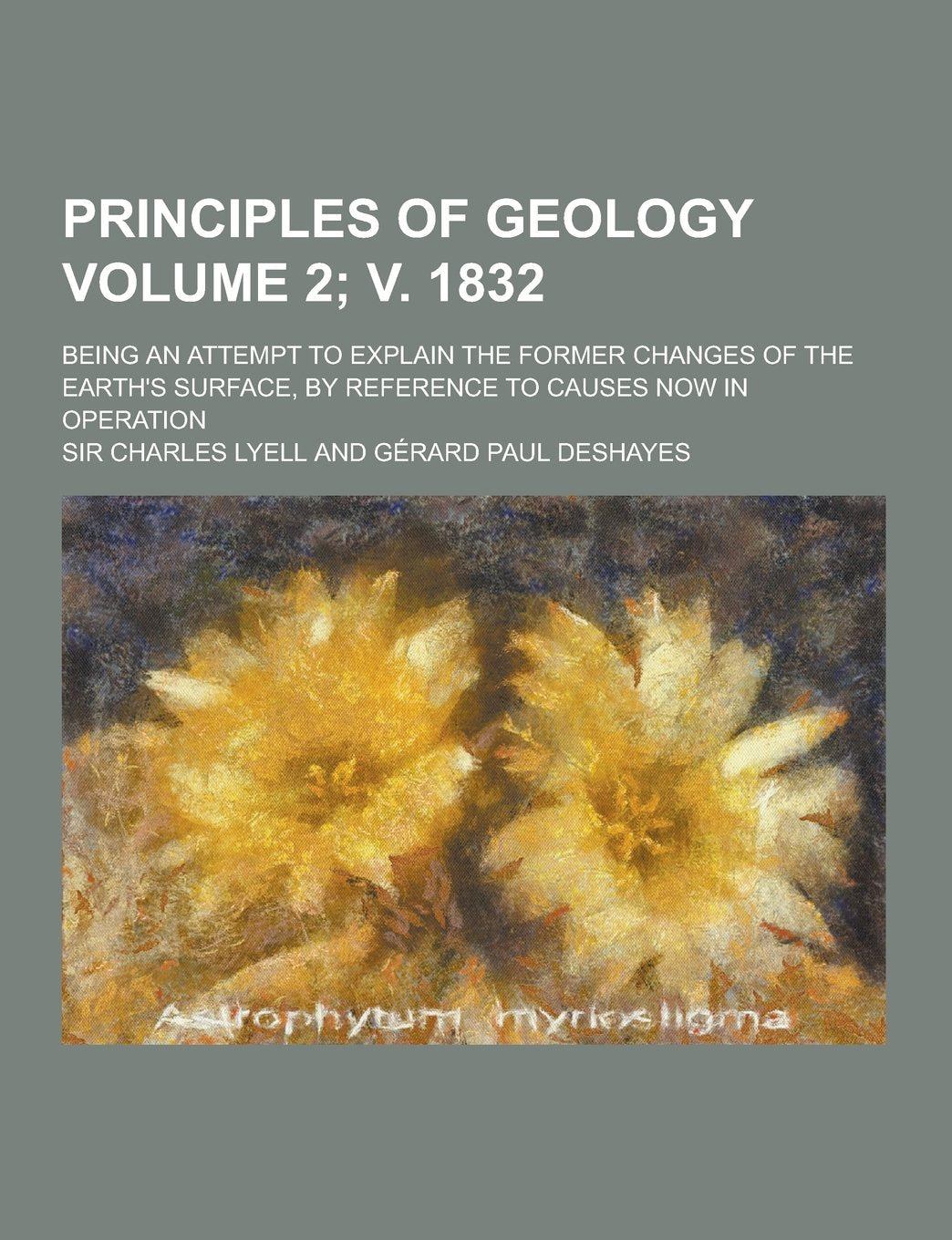 Principles of Geology; Being an Attempt to Explain the Former Changes of the Earth's Surface, by Reference to Causes Now in Operation Volume 2; V. 183 Books