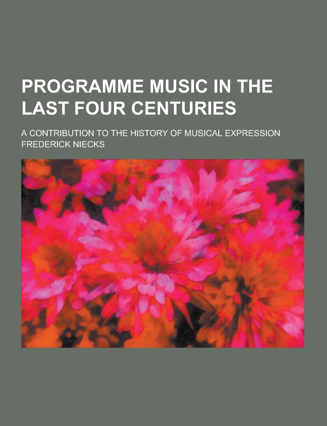 Programme Music in the Last Four Centuries; A Contribution to the History of Musical Expression Arts & Music