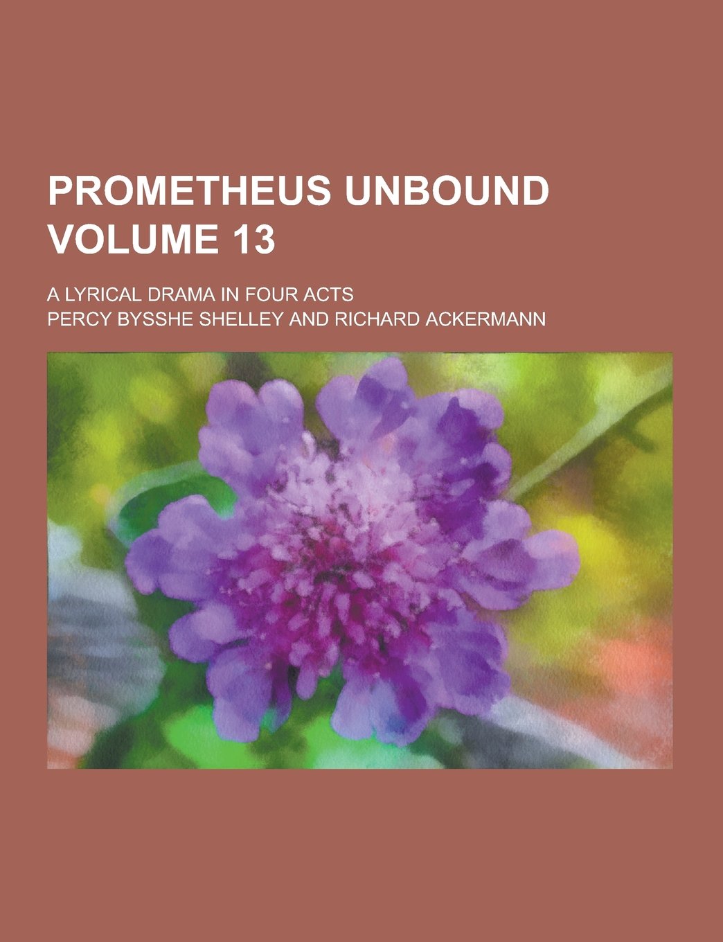 Prometheus Unbound; A Lyrical Drama in Four Acts Volume 13 Books