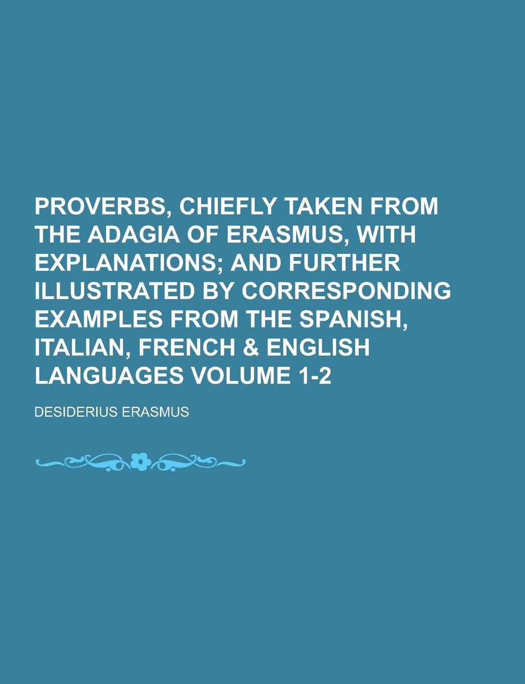 Proverbs, Chiefly Taken from the Adagia of Erasmus, with Explanations Volume 1-2 Books
