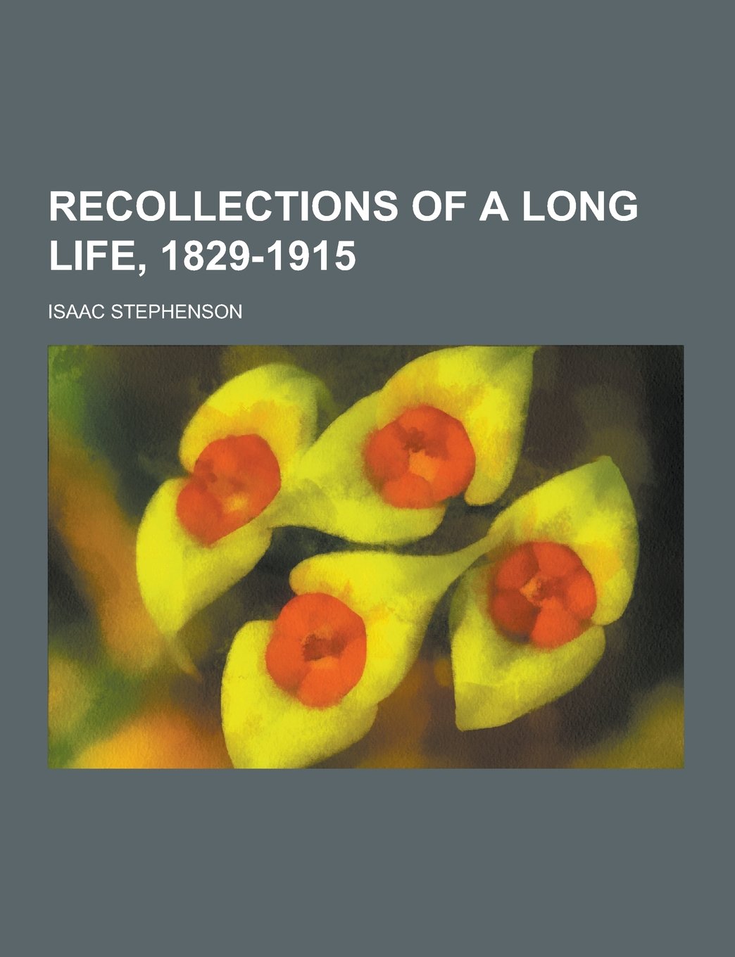 Recollections of a Long Life, 1829-1915 Memories