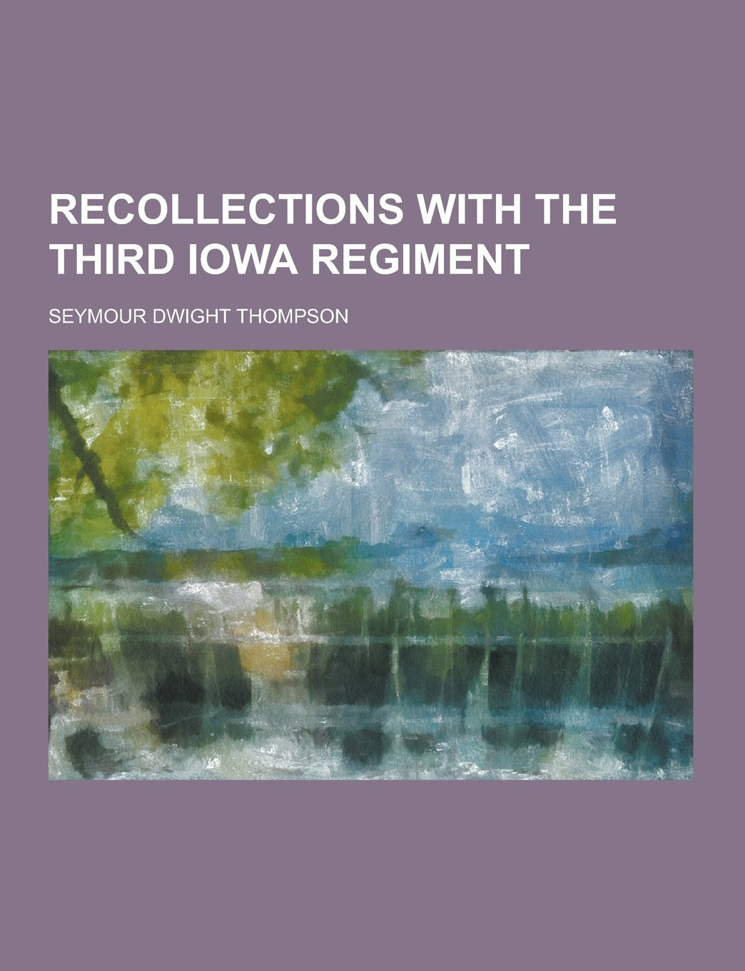 Recollections with the Third Iowa Regiment Contemporary literature
