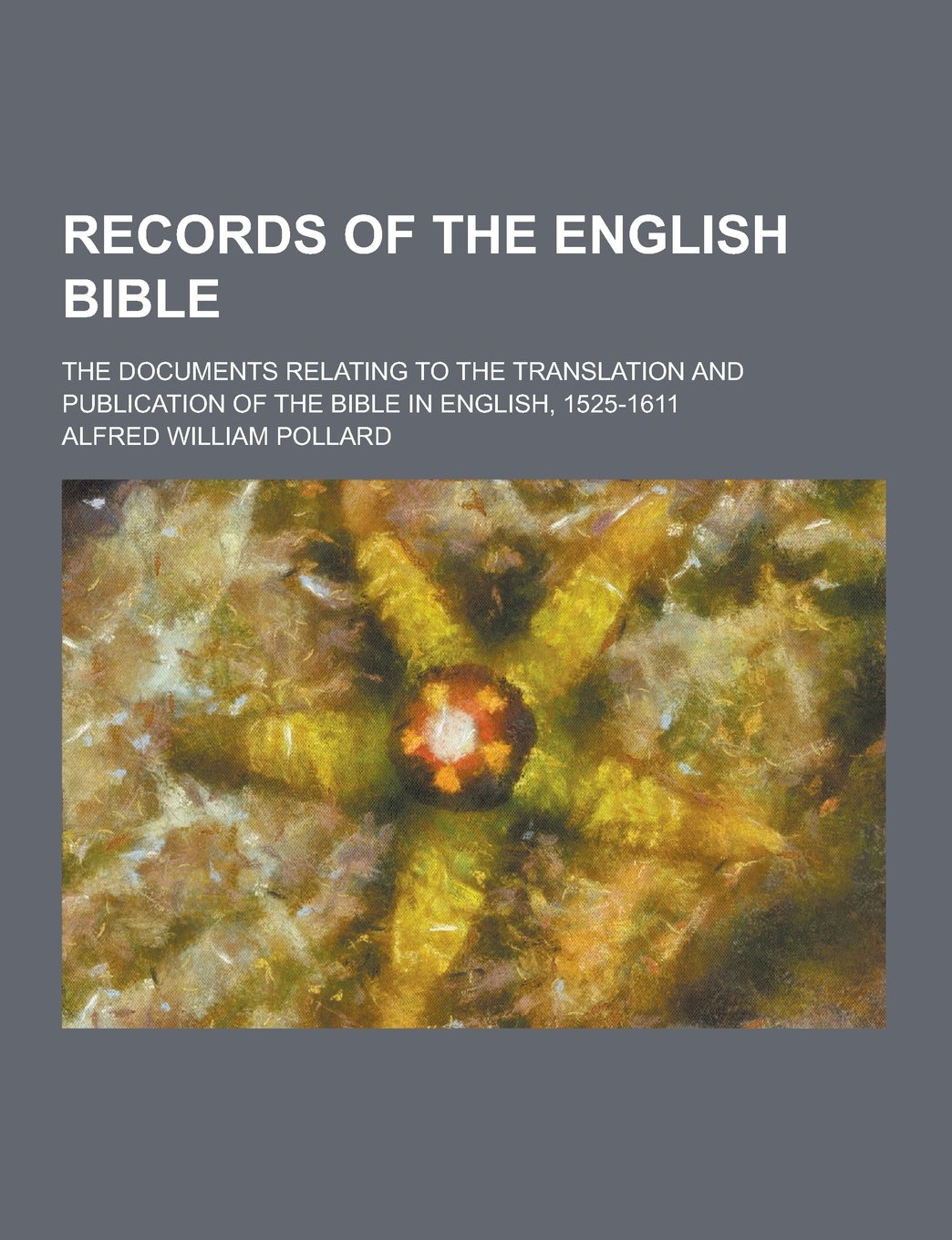 Records of the English Bible; The Documents Relating to the Translation and Publication of the Bible in English, 1525-1611 Books
