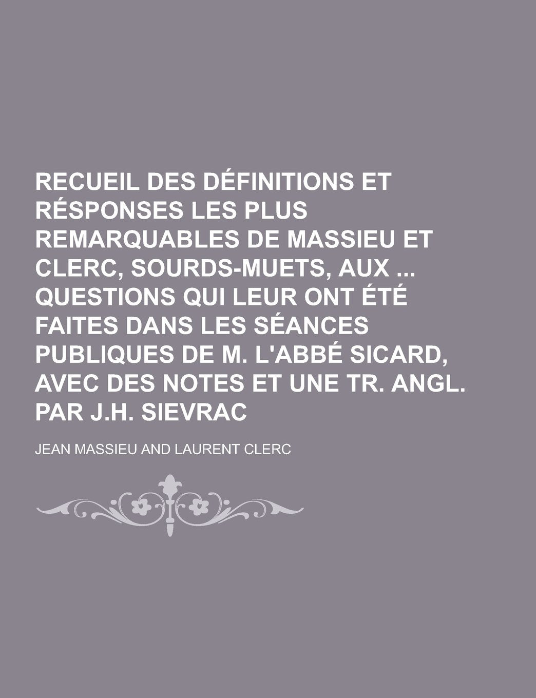 Recueil Des Definitions Et Responses Les Plus Remarquables de Massieu Et Clerc, Sourds-Muets, Aux Questions Qui Leur Ont Ete Faites Dans Les Seances P Books