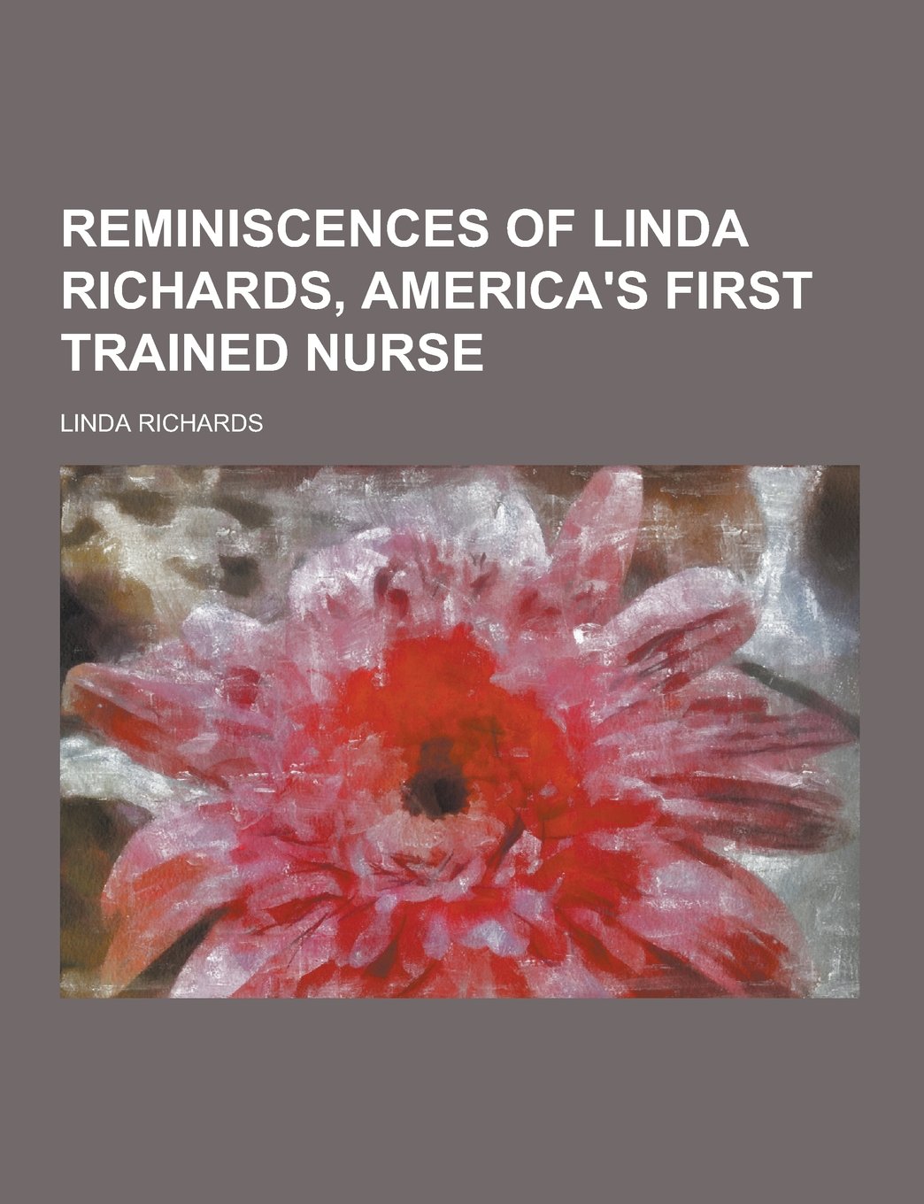 Reminiscences of Linda Richards, America's First Trained Nurse Books