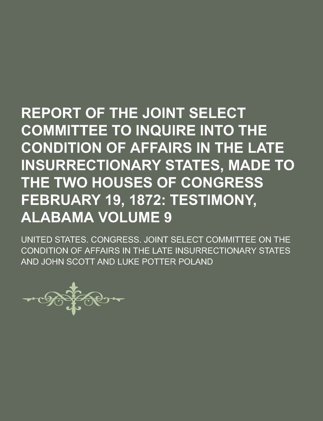 Report of the Joint Select Committee to Inquire Into the Condition of Affairs in the Late Insurrectionary States, Made to the Two Houses of Congress F Books