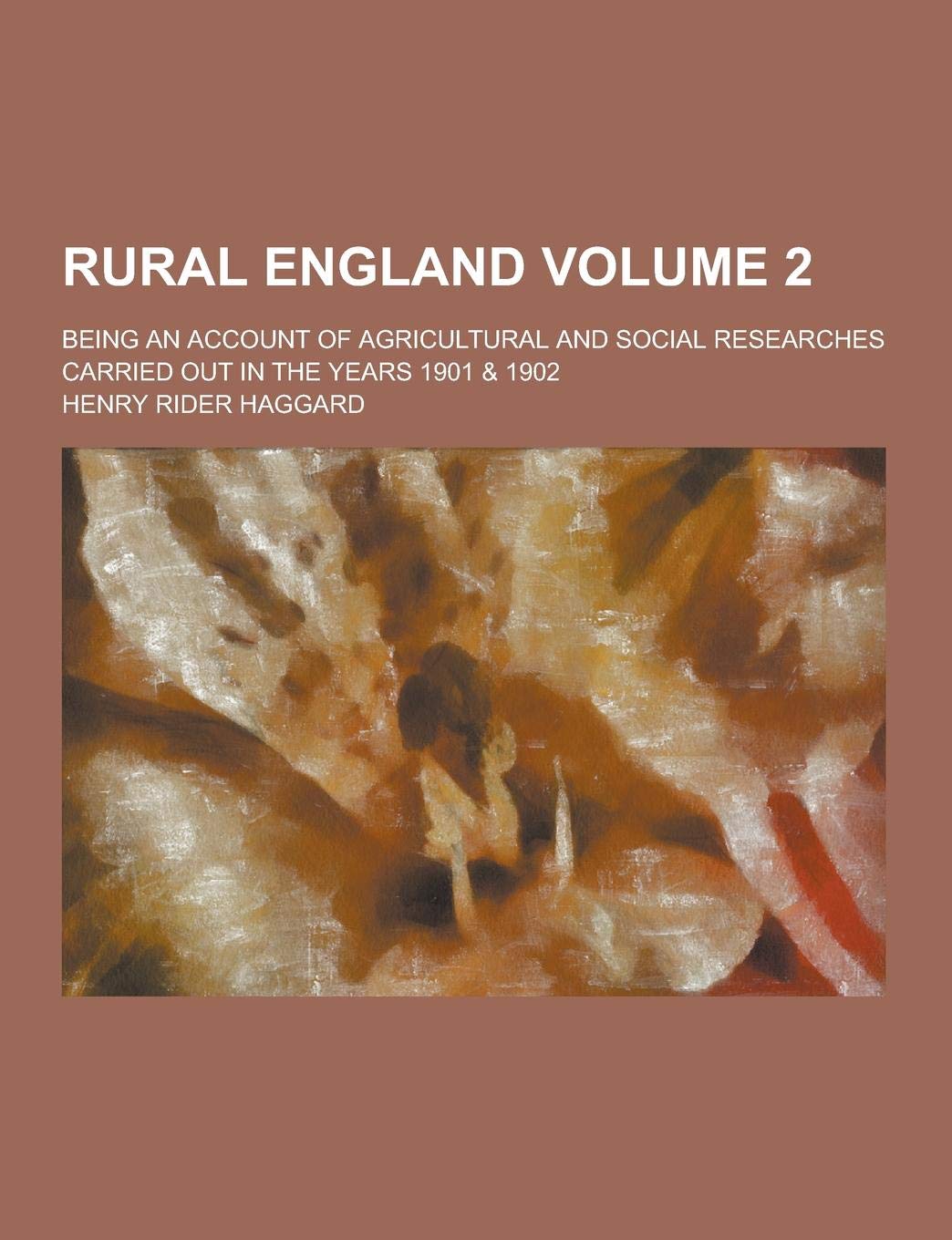 Rural England; Being an Account of Agricultural and Social Researches Carried Out in the Years 1901 & 1902 Volume 2 Books