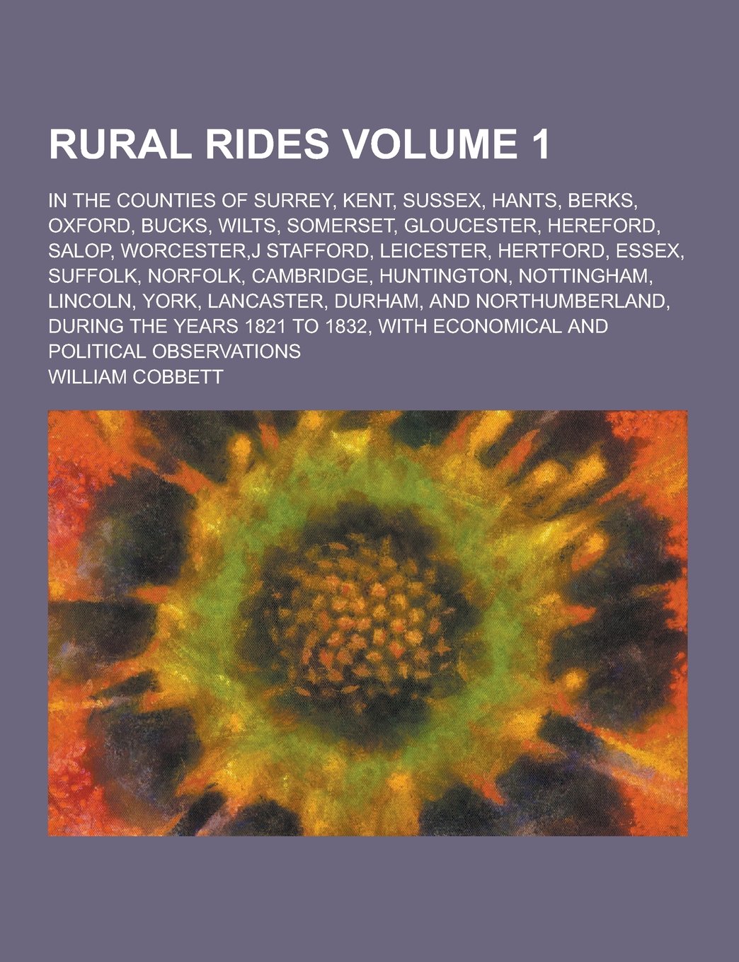 Rural Rides; In the Counties of Surrey, Kent, Sussex, Hants, Berks, Oxford, Bucks, Wilts, Somerset, Gloucester, Hereford, Salop, Worcester, J Stafford Business, Finance & Career