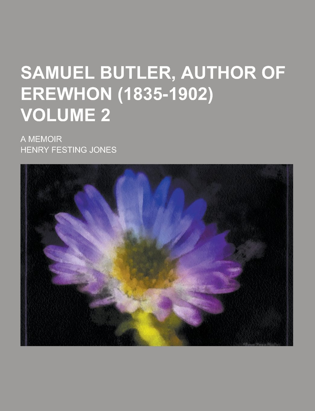 Samuel Butler, Author of Erewhon (1835-1902); A Memoir Volume 2 Books