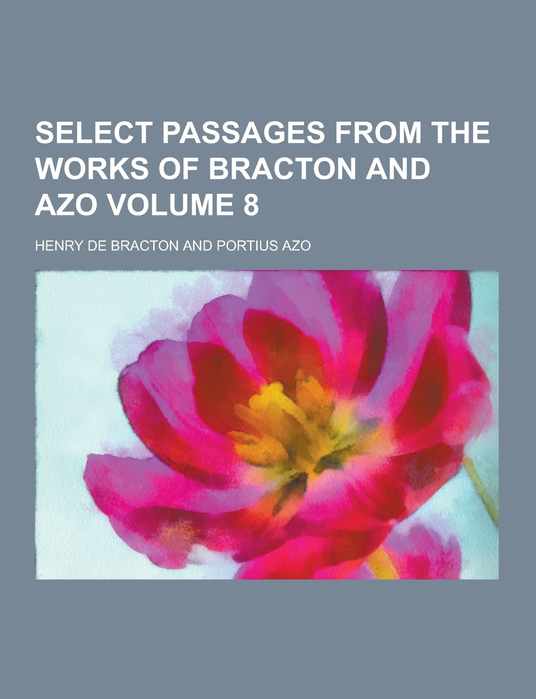 Select Passages from the Works of Bracton and Azo Volume 8 Books