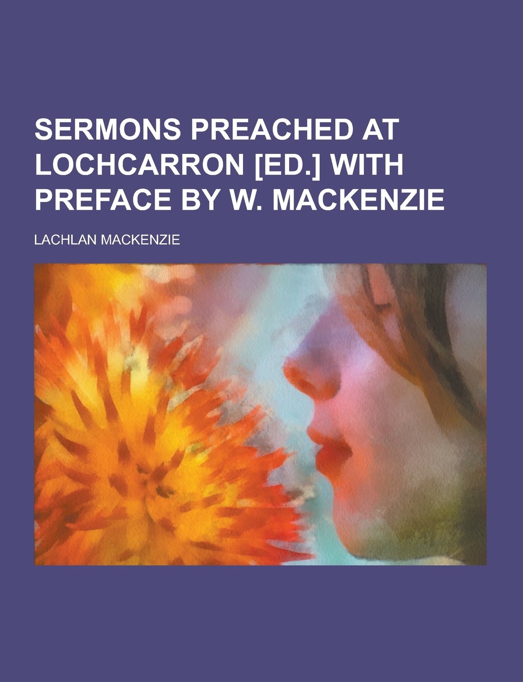 Sermons Preached at Lochcarron with Preface by W. MacKenzie Books