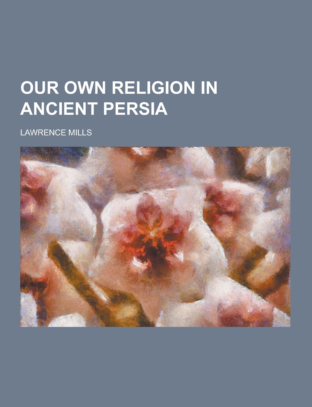 Our Own Religion in Ancient Persia Contemporary literature