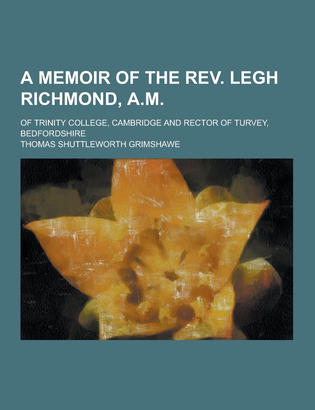 A Memoir of the REV. Legh Richmond, A.M; Of Trinity College, Cambridge and Rector of Turvey, Bedfordshire Books